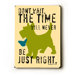 Don't Wait Wood Sign - 12" x 9"