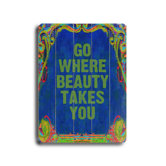 Go Where Beauty Takes You Planked Wood Sign - 20" x 14"