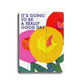 It's Going To Be A Really Good Day Planked Wood Sign - 20" x 14"
