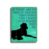 If There Are No Dogs Planked Wood Sign - 20" x 14"