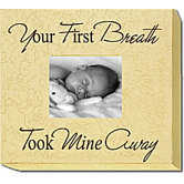 Your First Breath Took Mine Away Home Frame
