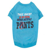 Who Needs Pants Tee
