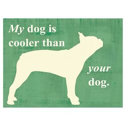 My Dog Is Cooler Than Your Dog Print Art